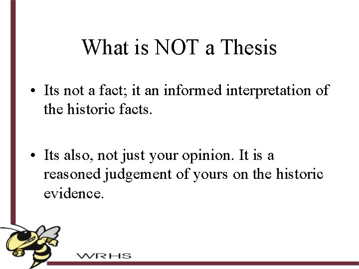 What is NOT a Thesis • Its not a fact; it an informed interpretation