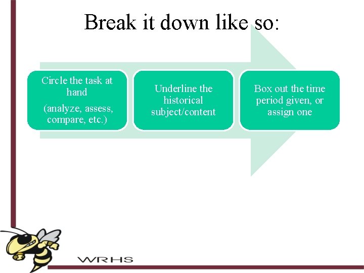 Break it down like so: Circle the task at hand (analyze, assess, compare, etc.