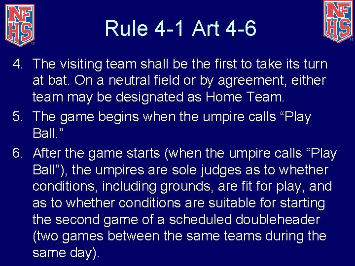 Rule 4 -1 Art 4 -6 4. The visiting team shall be the first