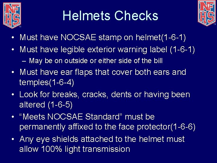 Helmets Checks • Must have NOCSAE stamp on helmet(1 -6 -1) • Must have