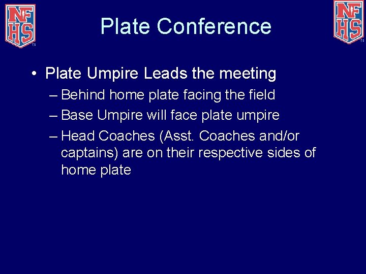 Plate Conference • Plate Umpire Leads the meeting – Behind home plate facing the