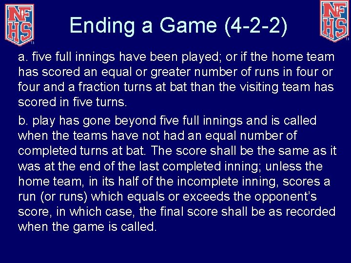 Ending a Game (4 -2 -2) a. five full innings have been played; or