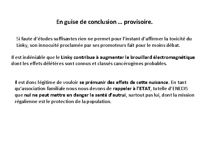 En guise de conclusion … provisoire. Si faute d’études suffisantes rien ne permet pour