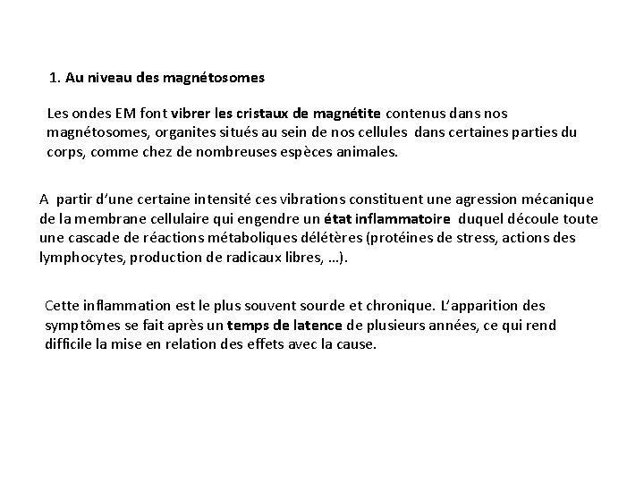 1. Au niveau des magnétosomes Les ondes EM font vibrer les cristaux de magnétite