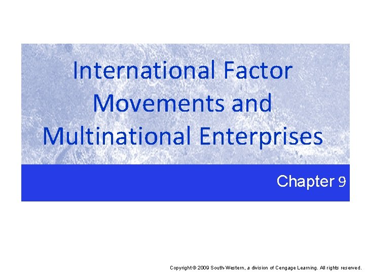 International Factor Movements and Multinational Enterprises Chapter 9 Copyright © 2009 South-Western, a division
