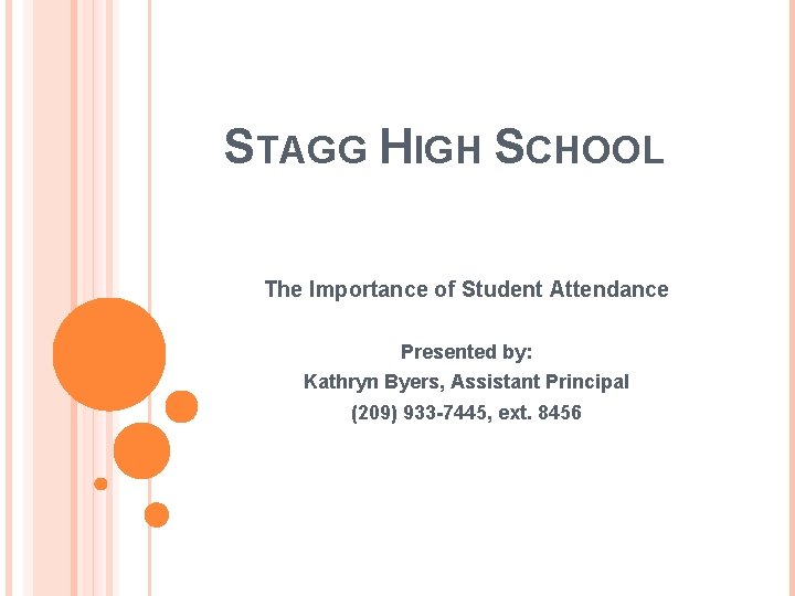 STAGG HIGH SCHOOL The Importance of Student Attendance Presented by: Kathryn Byers, Assistant Principal