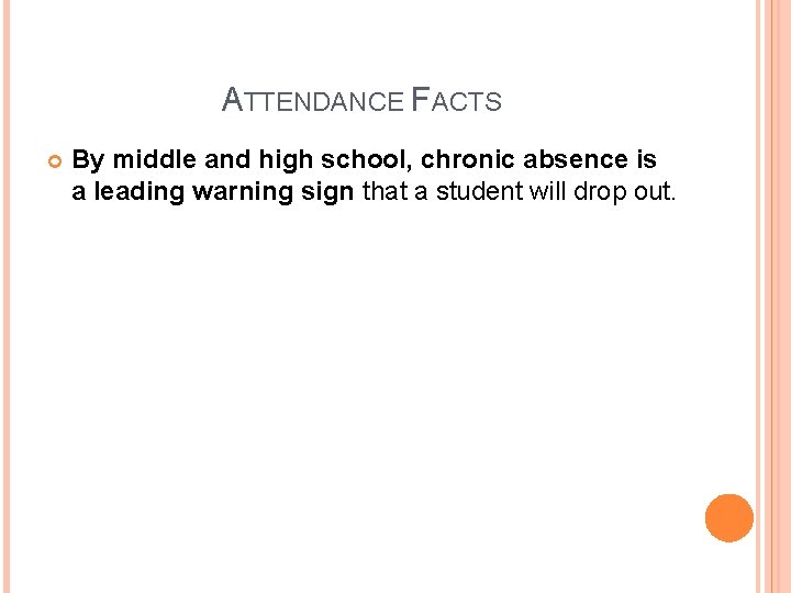 ATTENDANCE FACTS By middle and high school, chronic absence is a leading warning sign