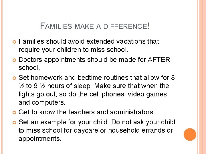 FAMILIES MAKE A DIFFERENCE! Families should avoid extended vacations that require your children to