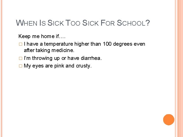 WHEN IS SICK TOO SICK FOR SCHOOL? Keep me home if…. � I have