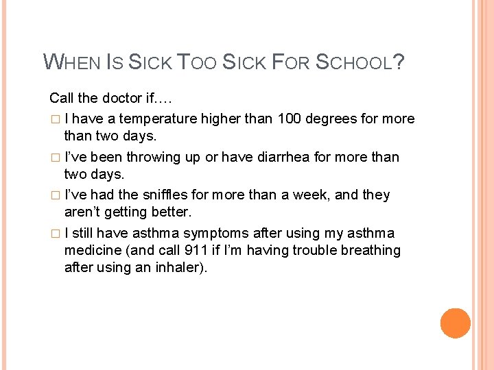 WHEN IS SICK TOO SICK FOR SCHOOL? Call the doctor if…. � I have