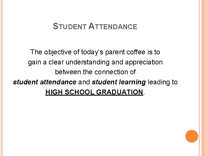 STUDENT ATTENDANCE The objective of today’s parent coffee is to gain a clear understanding