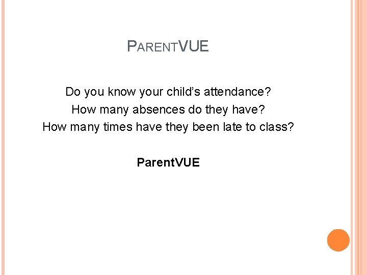 PARENTVUE Do you know your child’s attendance? How many absences do they have? How