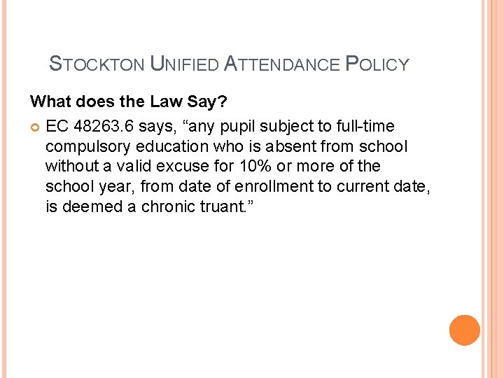 STOCKTON UNIFIED ATTENDANCE POLICY What does the Law Say? EC 48263. 6 says, “any