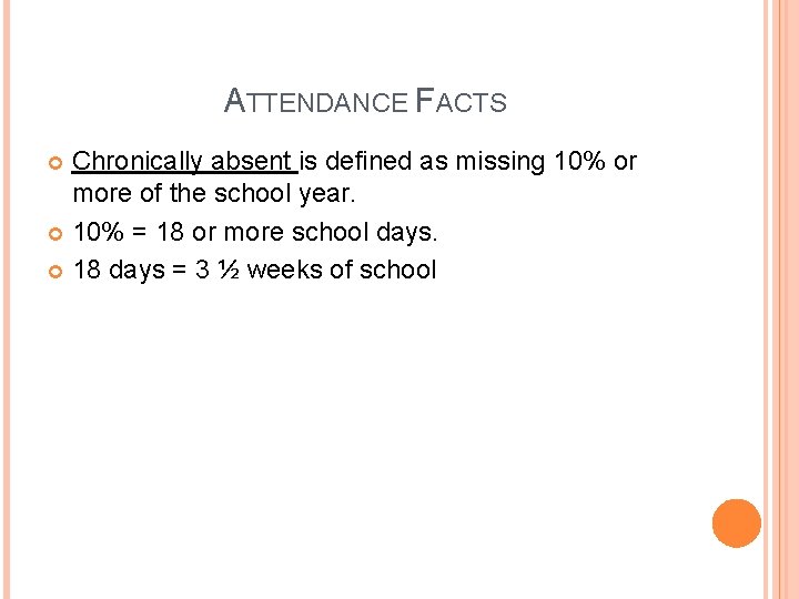 ATTENDANCE FACTS Chronically absent is defined as missing 10% or more of the school