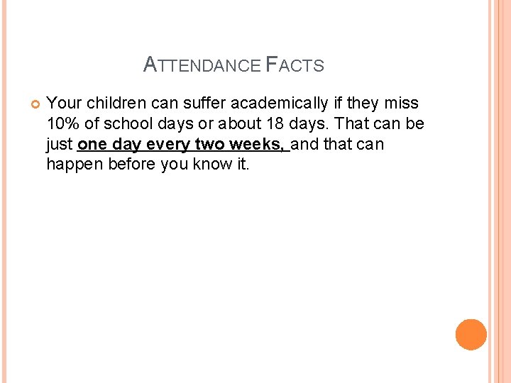 ATTENDANCE FACTS Your children can suffer academically if they miss 10% of school days