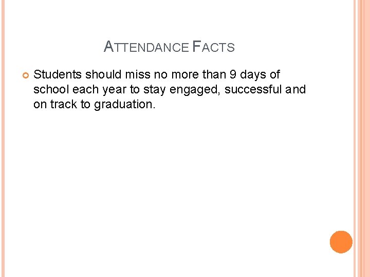 ATTENDANCE FACTS Students should miss no more than 9 days of school each year
