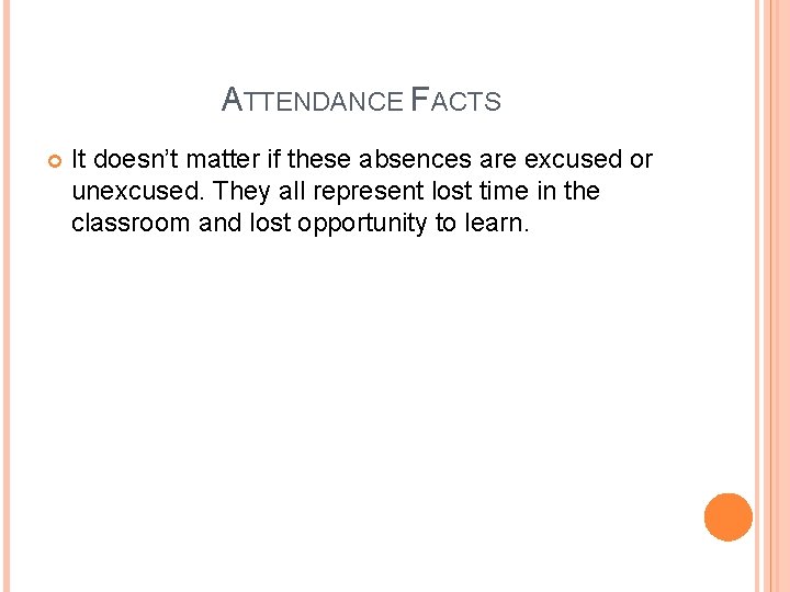 ATTENDANCE FACTS It doesn’t matter if these absences are excused or unexcused. They all