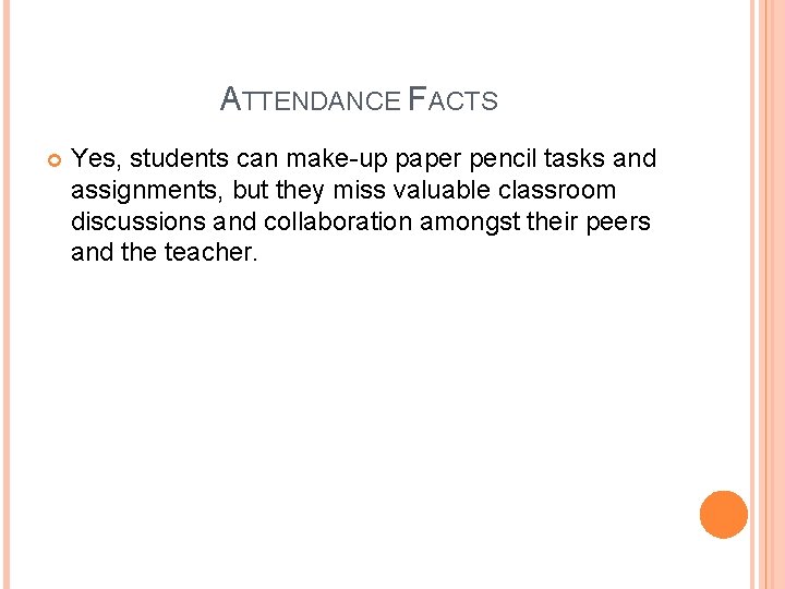 ATTENDANCE FACTS Yes, students can make-up paper pencil tasks and assignments, but they miss