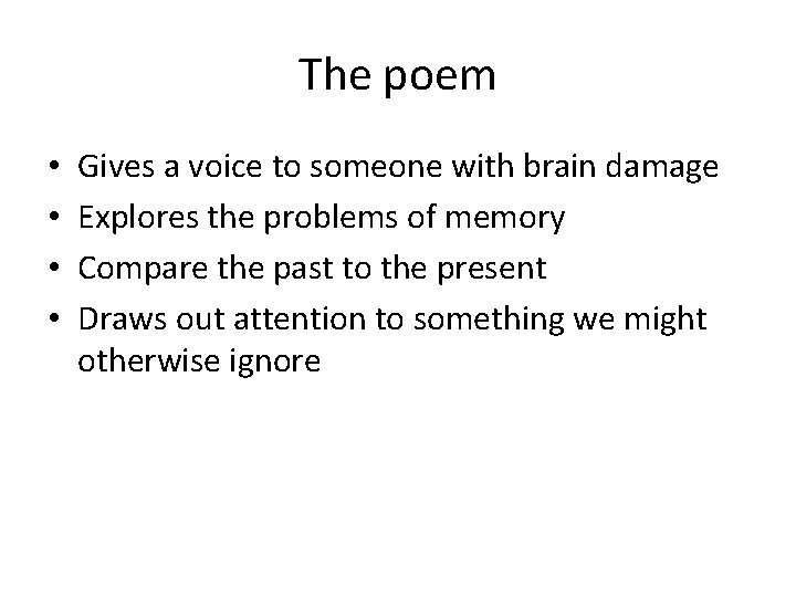 The poem • • Gives a voice to someone with brain damage Explores the