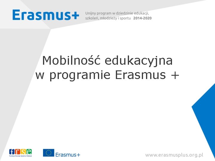 Mobilność edukacyjna w programie Erasmus + Dorota Rytwińska, Zespół Erasmus+: Szkolnictwo wyższe 