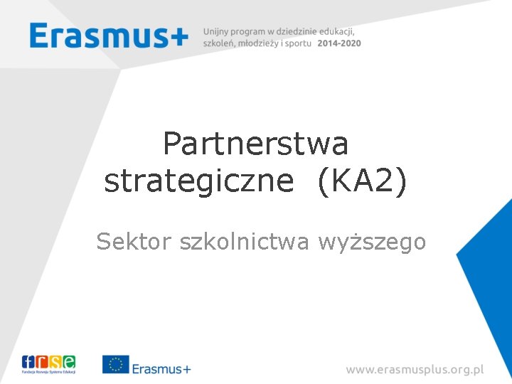 Partnerstwa strategiczne (KA 2) Sektor szkolnictwa wyższego 