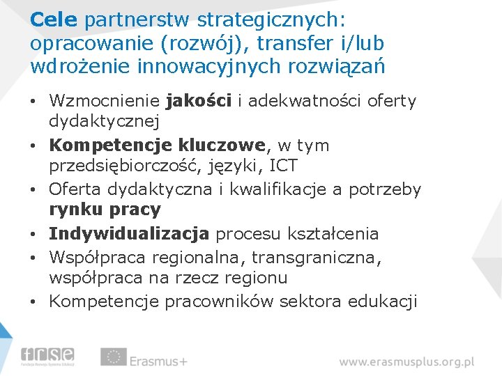 Cele partnerstw strategicznych: opracowanie (rozwój), transfer i/lub wdrożenie innowacyjnych rozwiązań • Wzmocnienie jakości i