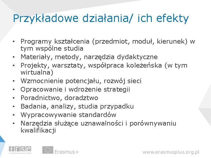 Przykładowe działania/ ich efekty • Programy kształcenia (przedmiot, moduł, kierunek) w tym wspólne studia