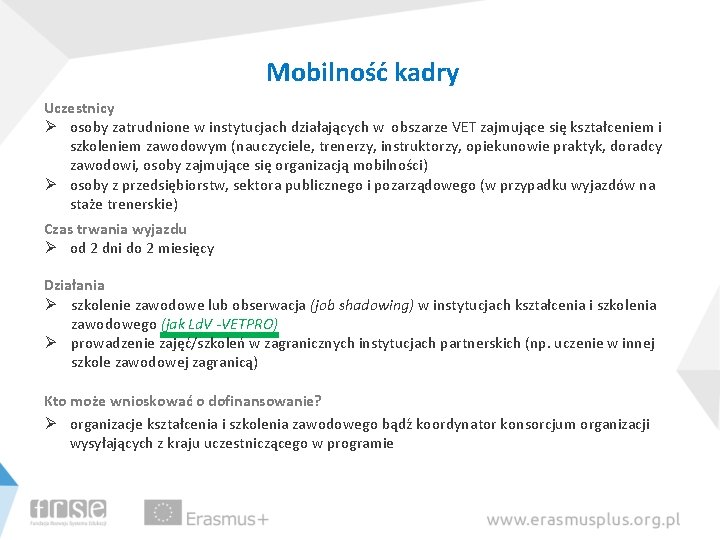 Mobilność kadry Uczestnicy Ø osoby zatrudnione w instytucjach działających w obszarze VET zajmujące się