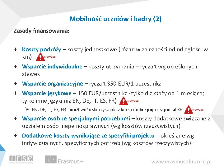 Mobilność uczniów i kadry (2) Zasady finansowania: + Koszty podróży – koszty jednostkowe (różne