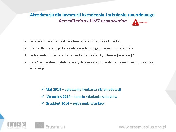 Akredytacja dla instytucji kształcenia i szkolenia zawodowego Accreditation of VET organisation Ø zagwarantowanie środków