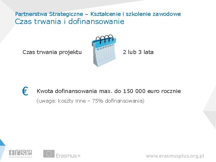 Partnerstwa Strategiczne – Kształcenie i szkolenie zawodowe Czas trwania i dofinansowanie Czas trwania projektu