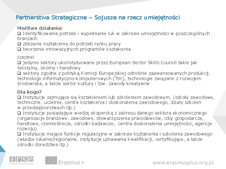 Partnerstwa Strategiczne – Sojusze na rzecz umiejętności Możliwe działania: q Identyfikowanie potrzeb i wypełnianie