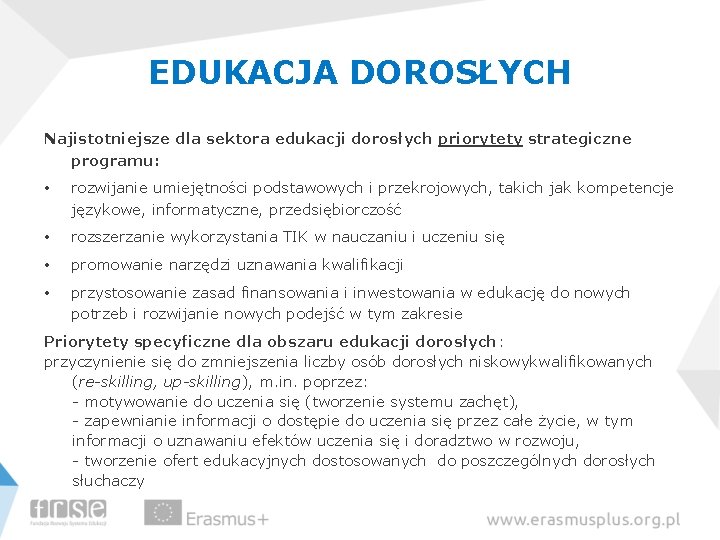 EDUKACJA DOROSŁYCH Najistotniejsze dla sektora edukacji dorosłych priorytety strategiczne programu: • rozwijanie umiejętności podstawowych