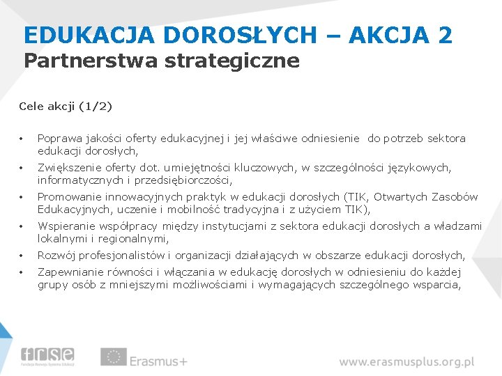 EDUKACJA DOROSŁYCH – AKCJA 2 Partnerstwa strategiczne Cele akcji (1/2) • Poprawa jakości oferty