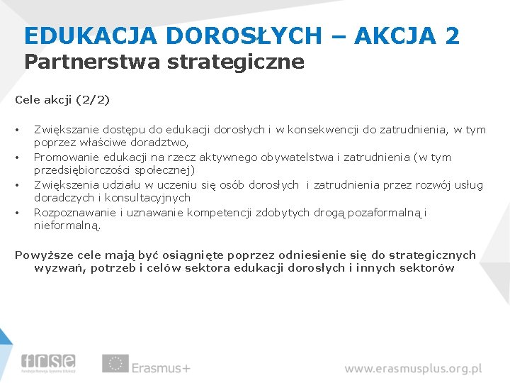 EDUKACJA DOROSŁYCH – AKCJA 2 Partnerstwa strategiczne Cele akcji (2/2) • • Zwiększanie dostępu