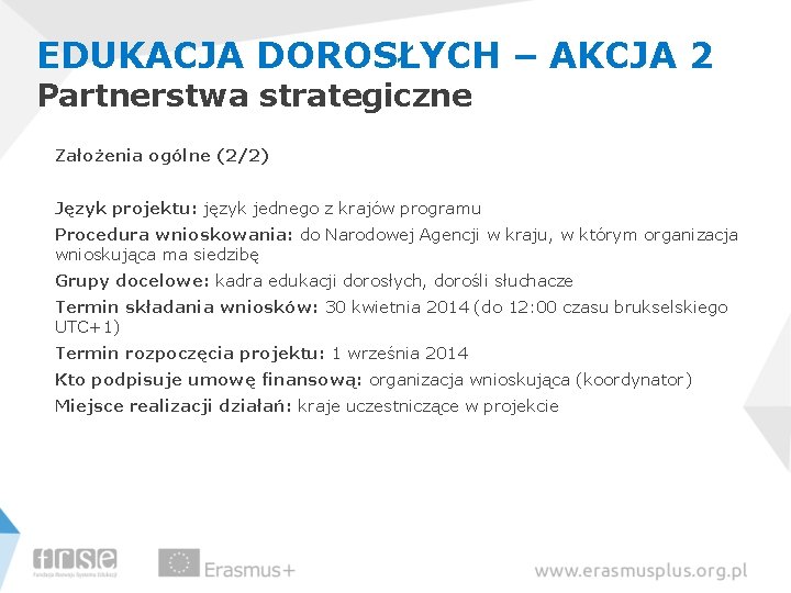 EDUKACJA DOROSŁYCH – AKCJA 2 Partnerstwa strategiczne Założenia ogólne (2/2) Język projektu: język jednego