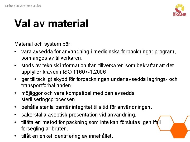 Skånes universitetssjukvård Val av material Material och system bör: • vara avsedda för användning