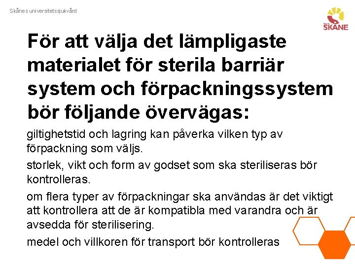 Skånes universitetssjukvård För att välja det lämpligaste materialet för sterila barriär system och förpackningssystem