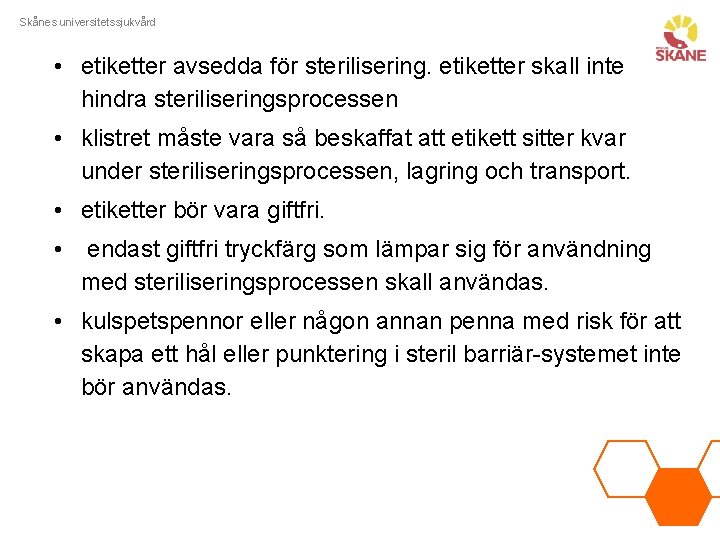 Skånes universitetssjukvård • etiketter avsedda för sterilisering. etiketter skall inte hindra steriliseringsprocessen • klistret