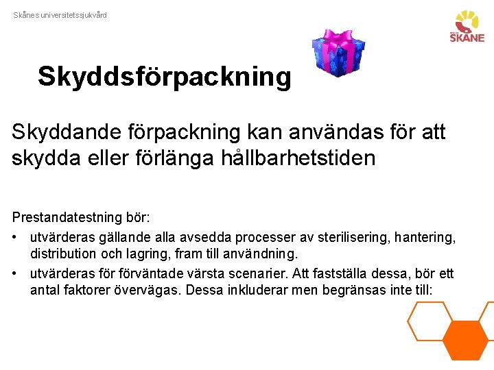 Skånes universitetssjukvård Skyddsförpackning Skyddande förpackning kan användas för att skydda eller förlänga hållbarhetstiden Prestandatestning