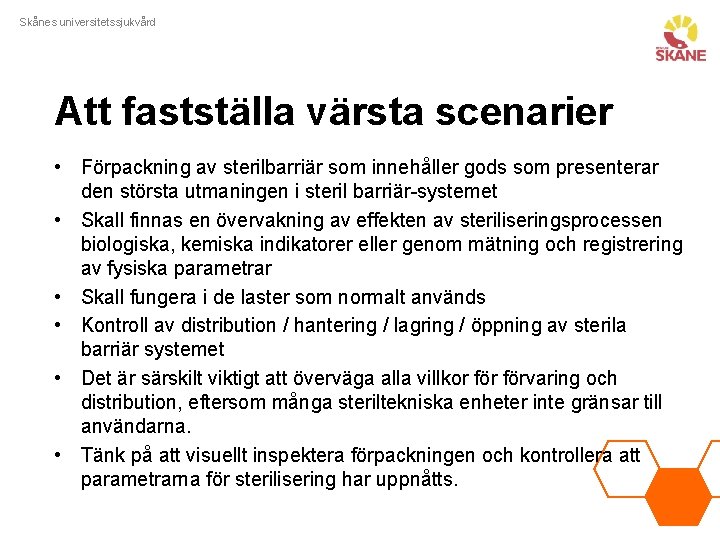 Skånes universitetssjukvård Att fastställa värsta scenarier • Förpackning av sterilbarriär som innehåller gods som