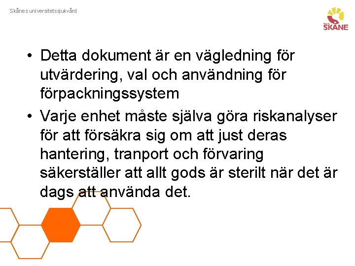 Skånes universitetssjukvård • Detta dokument är en vägledning för utvärdering, val och användning förpackningssystem