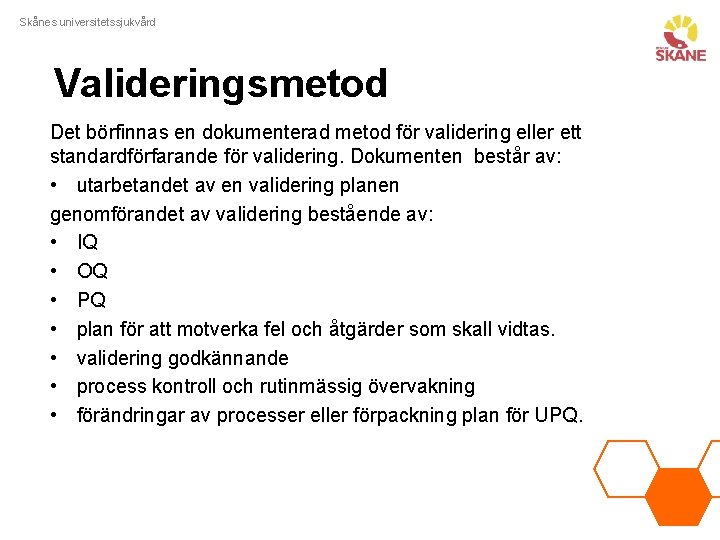Skånes universitetssjukvård Valideringsmetod Det börfinnas en dokumenterad metod för validering eller ett standardförfarande för