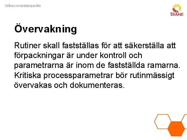 Skånes universitetssjukvård Övervakning Rutiner skall fastställas för att säkerställa att förpackningar är under kontroll