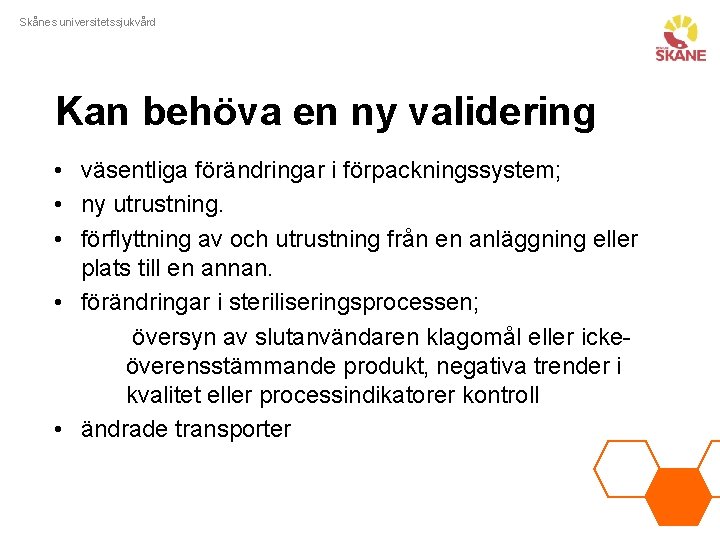 Skånes universitetssjukvård Kan behöva en ny validering • väsentliga förändringar i förpackningssystem; • ny