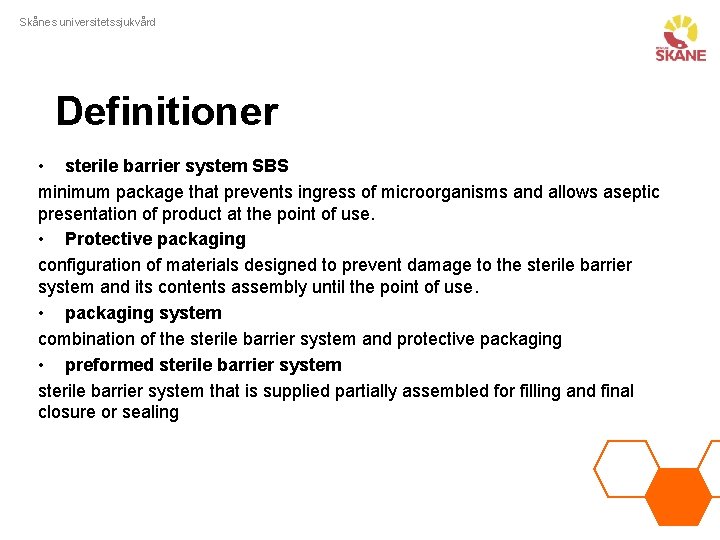 Skånes universitetssjukvård Definitioner • sterile barrier system SBS minimum package that prevents ingress of