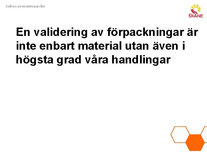 Skånes universitetssjukvård En validering av förpackningar är inte enbart material utan även i högsta