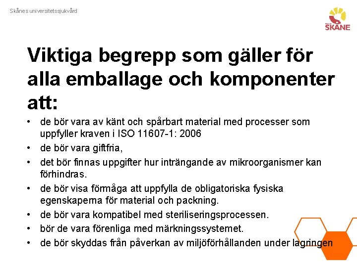 Skånes universitetssjukvård Viktiga begrepp som gäller för alla emballage och komponenter att: • de