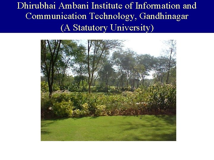 Dhirubhai Ambani Institute of Information and Communication Technology, Gandhinagar (A Statutory University) 