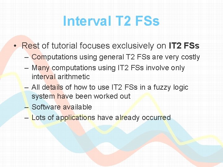 Interval T 2 FSs • Rest of tutorial focuses exclusively on IT 2 FSs Interval T 2 FSs • Rest of tutorial focuses exclusively on IT 2 FSs